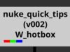 nuke quick tips v002 // W_hotbox