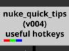 nuke quick tips v004 // useful hotkeys